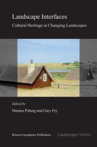 Title: Landscape Interfaces: Cultural Heritage in Changing Landscapes / Edition 1, Author: Hannes Palang