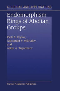 Title: Endomorphism Rings of Abelian Groups / Edition 1, Author: P.A. Krylov