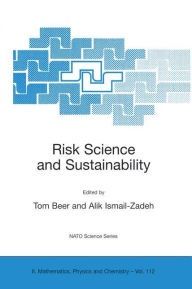 Title: Risk Science and Sustainability: Science for Reduction of Risk and Sustainable Development of Society / Edition 1, Author: Tom Beer