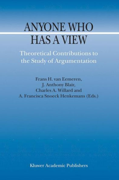 Anyone Who Has a View: Theoretical Contributions to the Study of Argumentation