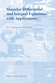 Title: Singular Differential and Integral Equations with Applications / Edition 1, Author: R.P. Agarwal