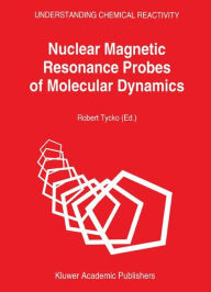 Title: Nuclear Magnetic Resonance Probes of Molecular Dynamics / Edition 1, Author: R. Tycko