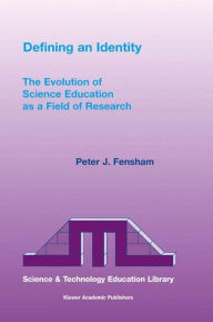 Title: Defining an Identity: The Evolution of Science Education as a Field of Research / Edition 1, Author: P.J. Fensham