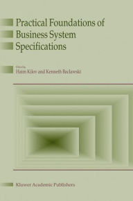 Title: Practical Foundations of Business System Specifications / Edition 1, Author: Haim Kilov