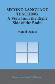Title: Second Language Teaching: A View from the Right Side of the Brain / Edition 1, Author: Marcel Danesi