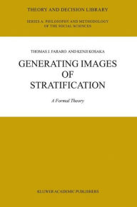 Title: Generating Images of Stratification: A Formal Theory / Edition 1, Author: Thomas J. Fararo