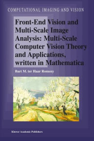 Title: Front-End Vision and Multi-Scale Image Analysis: Multi-scale Computer Vision Theory and Applications, written in Mathematica / Edition 1, Author: Bart M. Haar Romeny