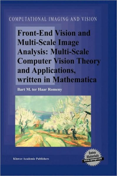 Front-End Vision and Multi-Scale Image Analysis: Multi-scale Computer Vision Theory and Applications, written in Mathematica / Edition 1