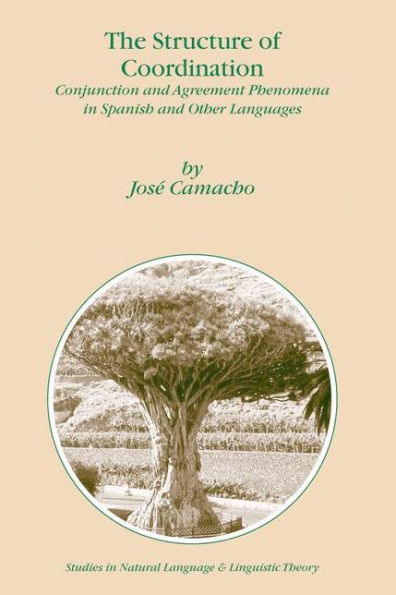 The Structure of Coordination: Conjunction and Agreement Phenomena in Spanish and Other Languages / Edition 1