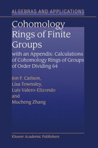 Title: Cohomology Rings of Finite Groups: With an Appendix: Calculations of Cohomology Rings of Groups of Order Dividing 64 / Edition 1, Author: Jon F. Carlson