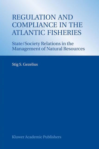 Regulation and Compliance in the Atlantic Fisheries: State/Society Relations in the Management of Natural Resources / Edition 1