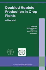 Title: Doubled Haploid Production in Crop Plants: A Manual / Edition 1, Author: M. Maluszynski