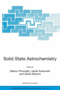 Title: Solid State Astrochemistry / Edition 1, Author: Valerio Pirronello