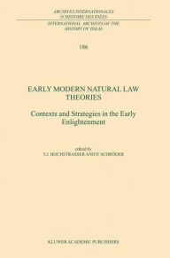 Title: Early Modern Natural Law Theories: Context and Strategies in the Early Enlightenment, Author: T. Hochstrasser