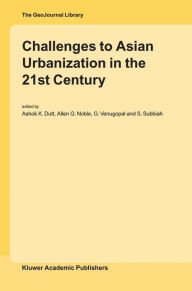Title: Challenges to Asian Urbanization in the 21st Century / Edition 1, Author: Ashok K. Dutt