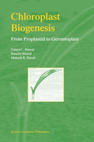 Title: Chloroplast Biogenesis: From Proplastid to Gerontoplast / Edition 1, Author: Udaya C. Biswal