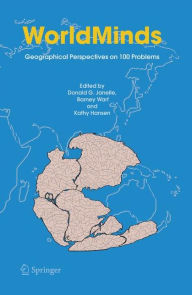 Title: WorldMinds: Geographical Perspectives on 100 Problems: Commemorating the 100th Anniversary of the Association of American Geographers 1904-2004, Author: Donald G. Janelle