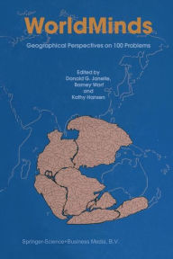 Title: WorldMinds: Geographical Perspectives on 100 Problems: Commemorating the 100th Anniversary of the Association of American Geographers 1904-2004 / Edition 1, Author: Donald G. Janelle