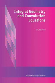 Title: Integral Geometry and Convolution Equations / Edition 1, Author: V.V. Volchkov