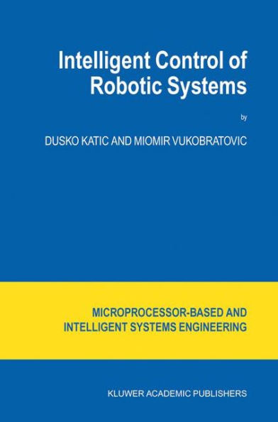 Intelligent Control of Robotic Systems / Edition 1