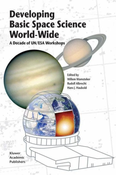 Developing Basic Space Science World-Wide: A Decade of UN/ESA Workshops / Edition 1