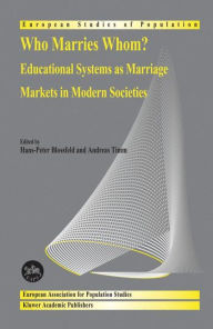 Title: Who Marries Whom?: Educational Systems as Marriage Markets in Modern Societies / Edition 1, Author: Hans-Peter Blossfeld