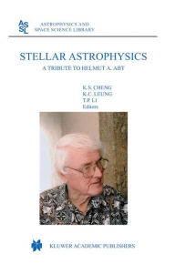Title: Stellar Astrophysics: A Tribute to Helmut A. Abt / Edition 1, Author: K.S. Cheng