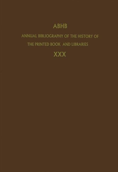 Annual Bibliography of the History of the Printed Book and Libraries: Volume 30: Publications of 1999 and additions from the preceding years / Edition 1