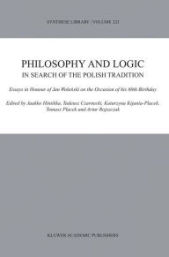 Title: Philosophy and Logic In Search of the Polish Tradition: Essays in Honour of Jan Wolenski on the Occasion of his 60th Birthday / Edition 1, Author: Jaakko Hintikka