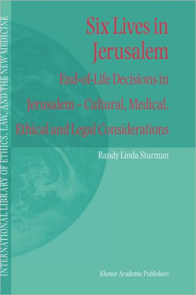 Six Lives in Jerusalem: End-of-Life Decisions in Jerusalem - Cultural, Medical, Ethical and Legal Considerations / Edition 1