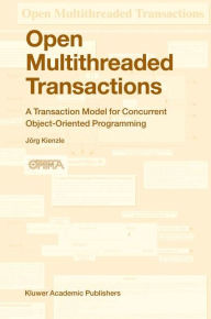 Title: Open Multithreaded Transactions: A Transaction Model for Concurrent Object-Oriented Programming, Author: Jïrg Kienzle