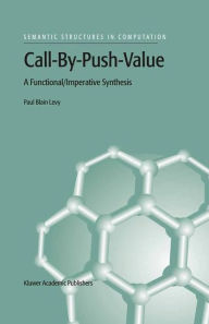 Title: Call-By-Push-Value: A Functional/Imperative Synthesis / Edition 1, Author: P.B. Levy