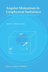 Title: Angular Momentum in Geophysical Turbulence: Continuum Spatial Averaging Method / Edition 1, Author: Victor N. Nikolaevskiy