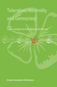 Title: Toleration, Neutrality and Democracy / Edition 1, Author: Dario Castiglione