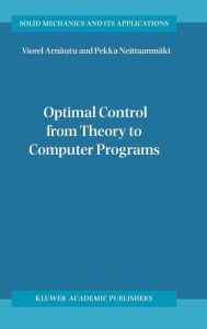 Title: Optimal Control from Theory to Computer Programs / Edition 1, Author: Viorel Arnautu