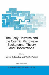 Title: The Early Universe and the Cosmic Microwave Background: Theory and Observations / Edition 1, Author: Norma G. Sïnchez