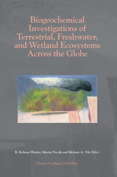 Biogeochemical Investigations of Terrestrial, Freshwater, and Wetland Ecosystems across the Globe / Edition 1