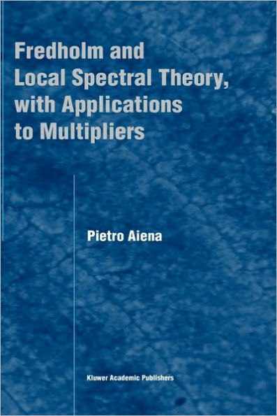 Fredholm and Local Spectral Theory, with Applications to Multipliers / Edition 1