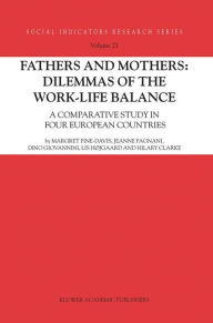 Title: Fathers and Mothers: Dilemmas of the Work-Life Balance: A Comparative Study in Four European Countries / Edition 1, Author: Margret Fine-Davis