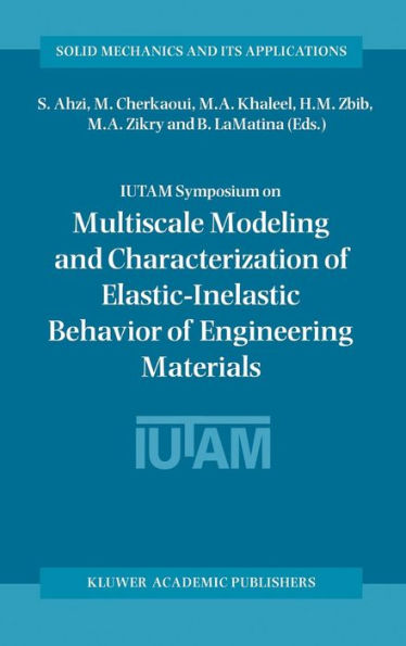 IUTAM Symposium on Multiscale Modeling and Characterization of Elastic-Inelastic Behavior of Engineering Materials: Proceedings of the IUTAM Symposium held in Marrakech, Morocco, 20-25 October 2002 / Edition 1