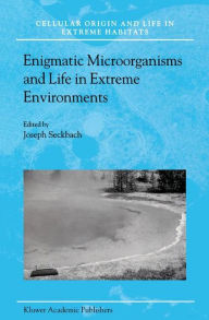 Title: Enigmatic Microorganisms and Life in Extreme Environments / Edition 1, Author: Joseph Seckbach
