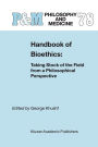 Handbook of Bioethics:: Taking Stock of the Field from a Philosophical Perspective / Edition 1