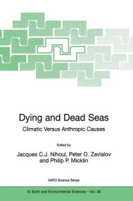 Title: Dying and Dead Seas Climatic Versus Anthropic Causes / Edition 1, Author: Jacques C.J. Nihoul