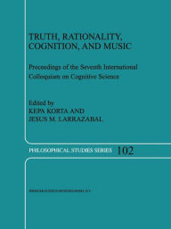 Title: Truth, Rationality, Cognition, and Music / Edition 1, Author: K. Korta