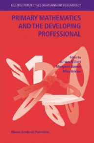 Title: Primary Mathematics and the Developing Professional / Edition 1, Author: Alison Millett