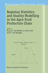 Title: Bayesian Statistics and Quality Modelling in the Agro-Food Production Chain / Edition 1, Author: M.A.J.S. van Boekel