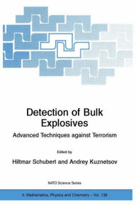 Title: Detection of Bulk Explosives Advanced Techniques against Terrorism: Proceedings of the NATO Advanced Research Workshop on Detection of Bulk Explosives Advanced Techniques against Terrorism St. Petersburg, Russia 16-21 June 2003 / Edition 1, Author: Hiltmar Schubert