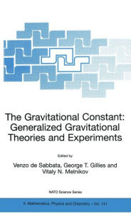 Title: The Gravitational Constant: Generalized Gravitational Theories and Experiments / Edition 1, Author: V. de Sabbata