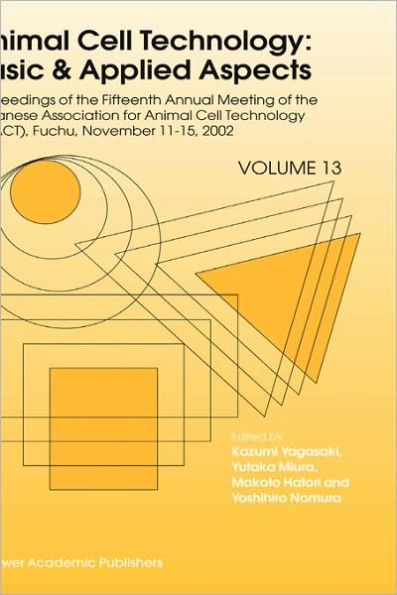 Animal Cell Technology: Basic & Applied Aspects: Proceedings of the Fifteenth Annual Meeting of the Japanese Association for Animal Cell Technology (JAACT), Fuchu, Japan, November 11-15, 2002 / Edition 1