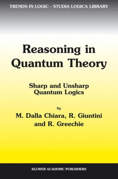 Reasoning in Quantum Theory: Sharp and Unsharp Quantum Logics / Edition 1